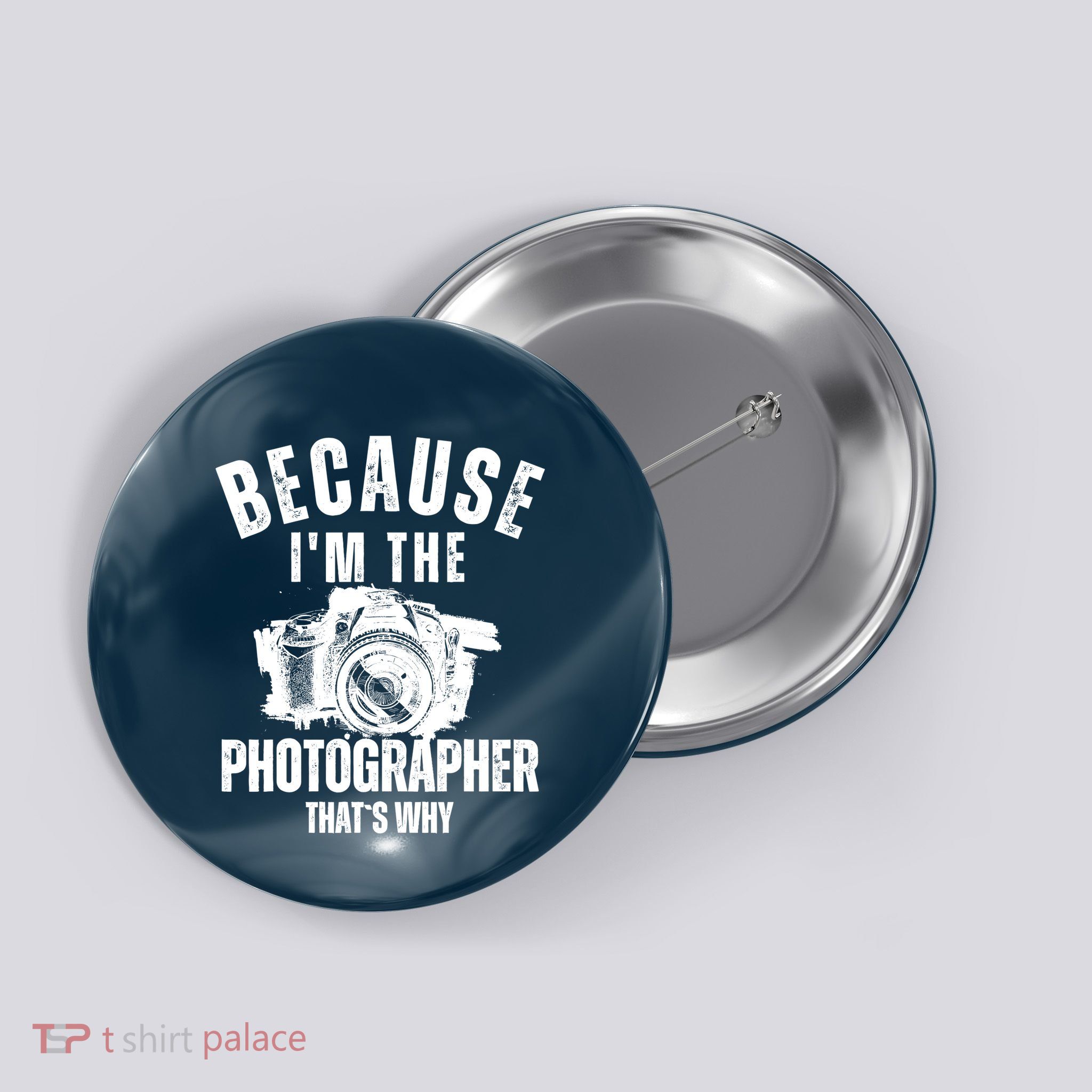 Because IM The Photographer ThatS Why Photography Funny Button
