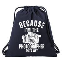 Because IM The Photographer ThatS Why Photography Funny Drawstring Bag