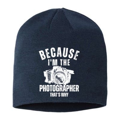 Because IM The Photographer ThatS Why Photography Funny Sustainable Beanie