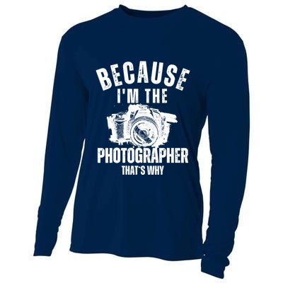 Because IM The Photographer ThatS Why Photography Funny Cooling Performance Long Sleeve Crew