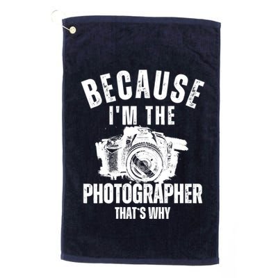 Because IM The Photographer ThatS Why Photography Funny Golf Towel