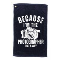 Because IM The Photographer ThatS Why Photography Funny Golf Towel
