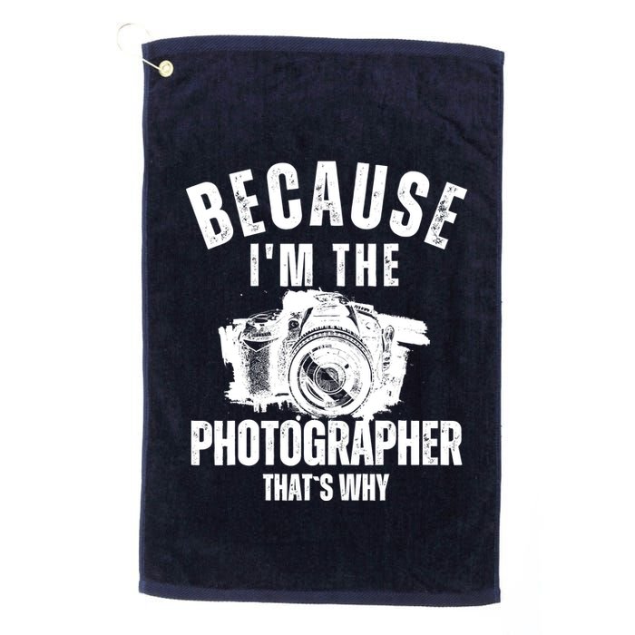 Because IM The Photographer ThatS Why Photography Funny Golf Towel