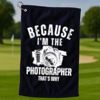 Because IM The Photographer ThatS Why Photography Funny Golf Towel