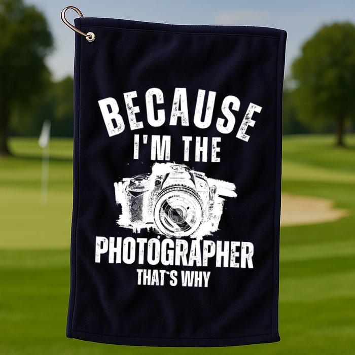 Because IM The Photographer ThatS Why Photography Funny Golf Towel