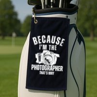 Because IM The Photographer ThatS Why Photography Funny Golf Towel