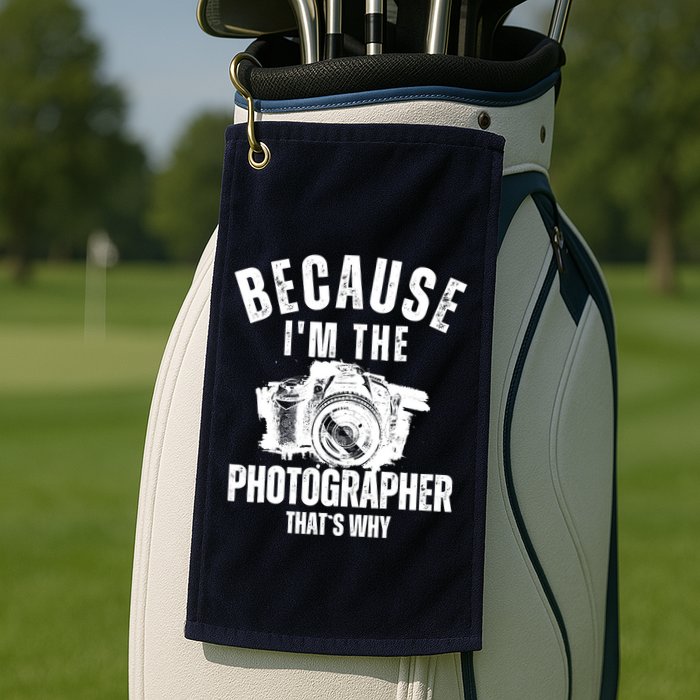Because IM The Photographer ThatS Why Photography Funny Golf Towel