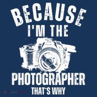Because IM The Photographer ThatS Why Photography Funny Women's V-Neck T-Shirt
