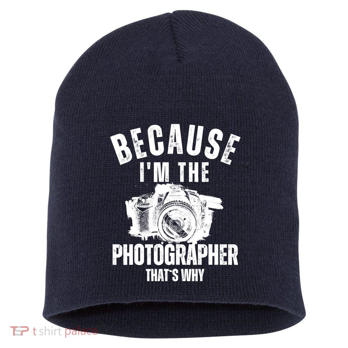 Because IM The Photographer ThatS Why Photography Funny Short Acrylic Beanie