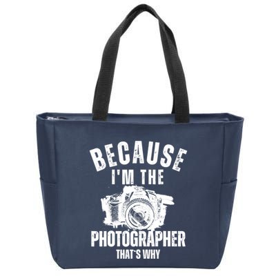 Because IM The Photographer ThatS Why Photography Funny Zip Tote Bag