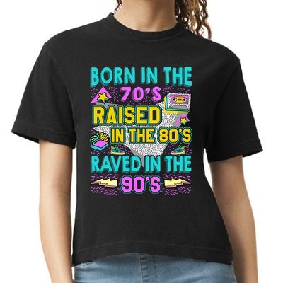 Born In The 70s Raised In The 80s Raved In The 90s Comfort Colors Boxy T-Shirt