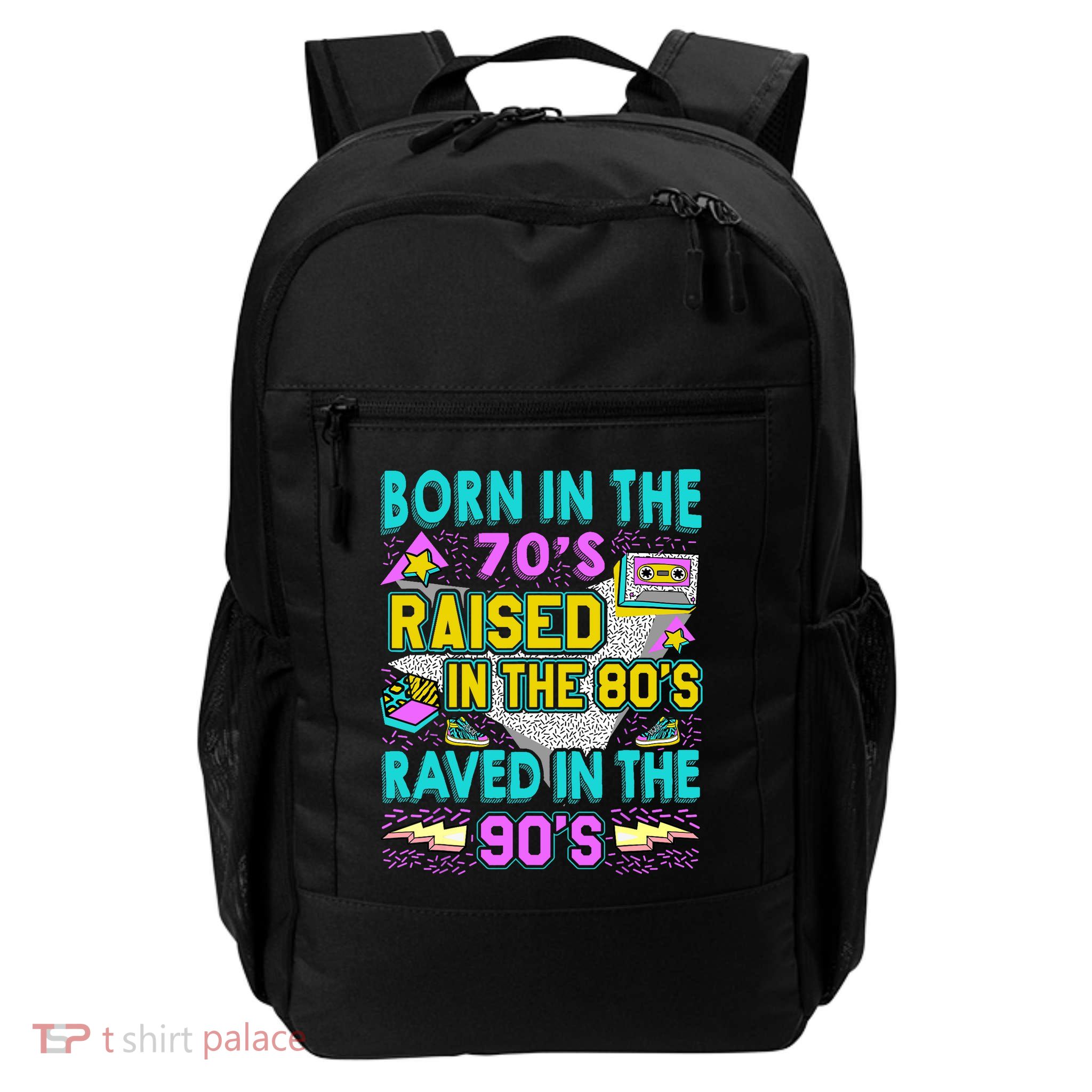 Born In The 70s Raised In The 80s Raved In The 90s Backpack