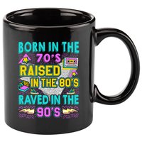 Born In The 70s Raised In The 80s Raved In The 90s 11oz C Handle Ceramic Mug