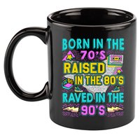 Born In The 70s Raised In The 80s Raved In The 90s 11oz C Handle Ceramic Mug