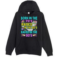 Born In The 70s Raised In The 80s Raved In The 90s Premium Pullover Hoodie