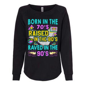 Born In The 70s Raised In The 80s Raved In The 90s Womens California Wash Sweatshirt