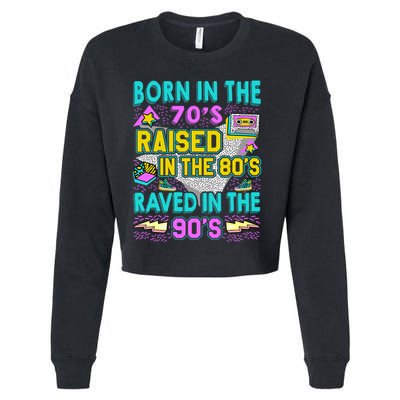 Born In The 70s Raised In The 80s Raved In The 90s Cropped Pullover Crew