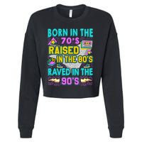 Born In The 70s Raised In The 80s Raved In The 90s Cropped Pullover Crew