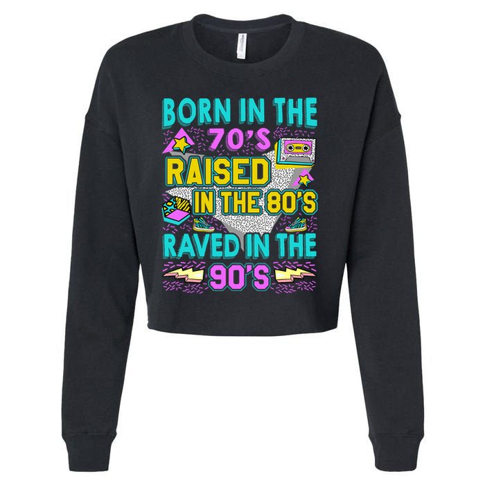 Born In The 70s Raised In The 80s Raved In The 90s Cropped Pullover Crew
