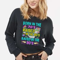 Born In The 70s Raised In The 80s Raved In The 90s Cropped Pullover Crew