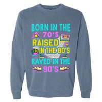 Born In The 70s Raised In The 80s Raved In The 90s Garment-Dyed Sweatshirt