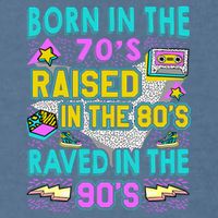 Born In The 70s Raised In The 80s Raved In The 90s Garment-Dyed Sweatshirt