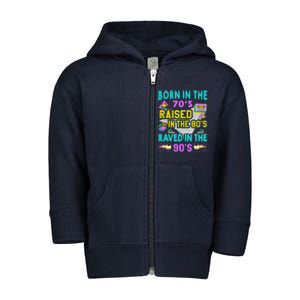 Born In The 70s Raised In The 80s Raved In The 90s Toddler Zip Fleece Hoodie