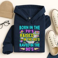 Born In The 70s Raised In The 80s Raved In The 90s Hoodie