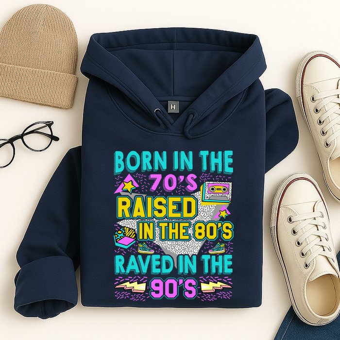 Born In The 70s Raised In The 80s Raved In The 90s Hoodie
