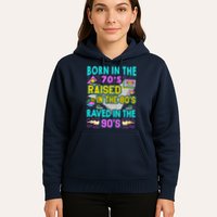 Born In The 70s Raised In The 80s Raved In The 90s Hoodie