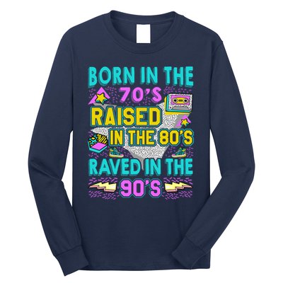 Born In The 70s Raised In The 80s Raved In The 90s Long Sleeve Shirt