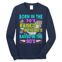 Born In The 70s Raised In The 80s Raved In The 90s Long Sleeve Shirt