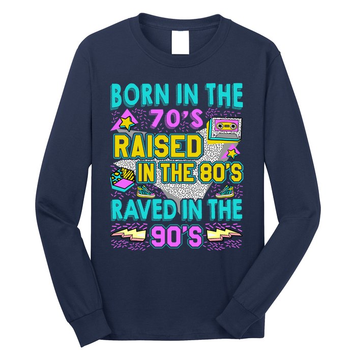 Born In The 70s Raised In The 80s Raved In The 90s Long Sleeve Shirt