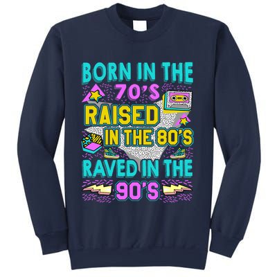Born In The 70s Raised In The 80s Raved In The 90s Sweatshirt