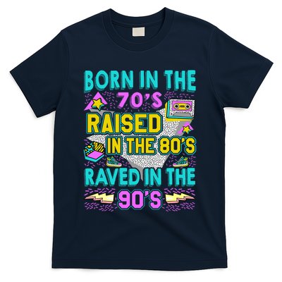 Born In The 70s Raised In The 80s Raved In The 90s T-Shirt