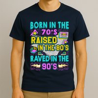Born In The 70s Raised In The 80s Raved In The 90s T-Shirt