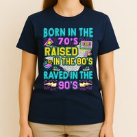 Born In The 70s Raised In The 80s Raved In The 90s T-Shirt