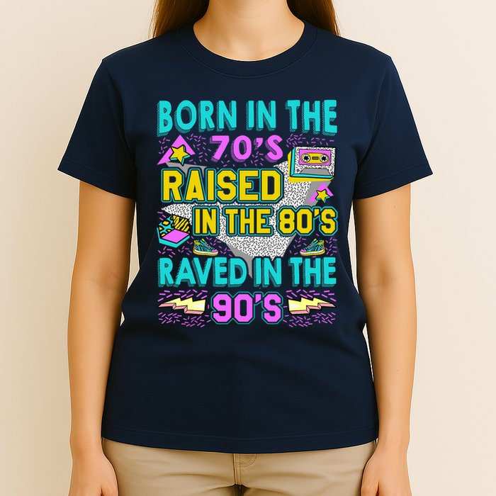 Born In The 70s Raised In The 80s Raved In The 90s T-Shirt