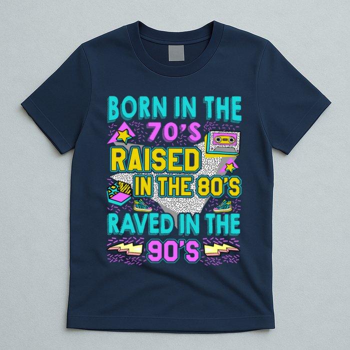 Born In The 70s Raised In The 80s Raved In The 90s T-Shirt