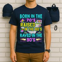 Born In The 70s Raised In The 80s Raved In The 90s T-Shirt