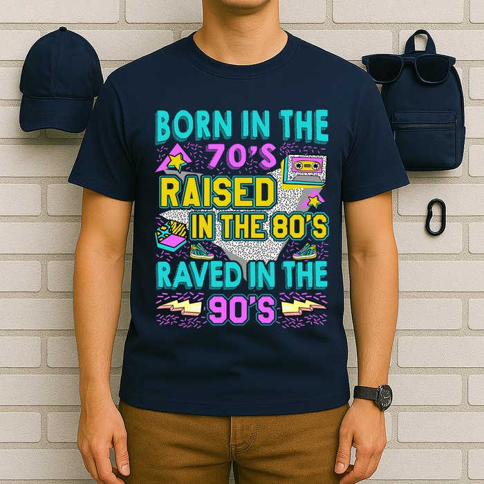 Born In The 70s Raised In The 80s Raved In The 90s T-Shirt