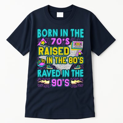 Born In The 70s Raised In The 80s Raved In The 90s Tall T-Shirt