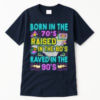 Born In The 70s Raised In The 80s Raved In The 90s Tall T-Shirt