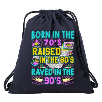 Born In The 70s Raised In The 80s Raved In The 90s Drawstring Bag