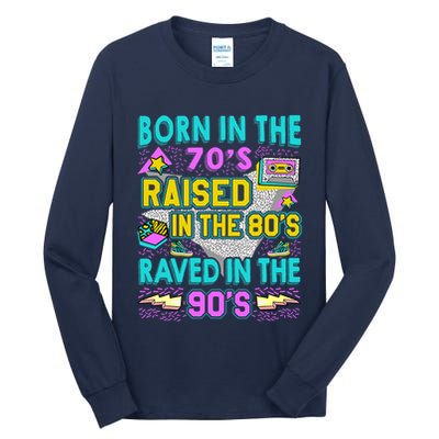 Born In The 70s Raised In The 80s Raved In The 90s Tall Long Sleeve T-Shirt