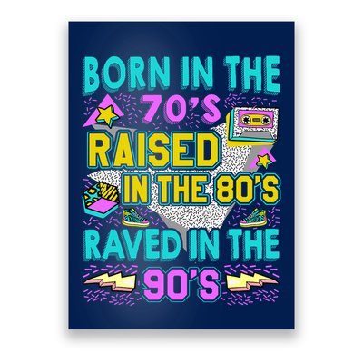 Born In The 70s Raised In The 80s Raved In The 90s Poster