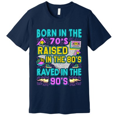 Born In The 70s Raised In The 80s Raved In The 90s Premium T-Shirt