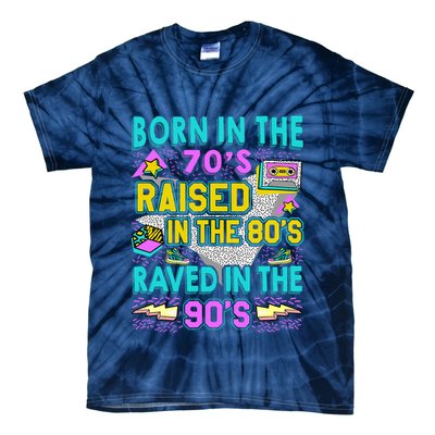 Born In The 70s Raised In The 80s Raved In The 90s Tie-Dye T-Shirt