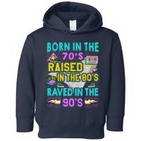 Born In The 70s Raised In The 80s Raved In The 90s Toddler Hoodie