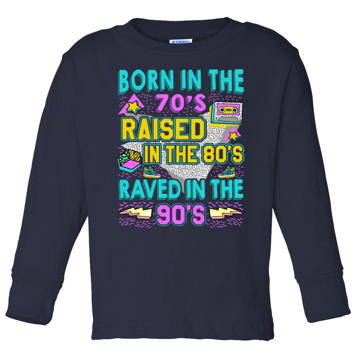 Born In The 70s Raised In The 80s Raved In The 90s Toddler Long Sleeve Shirt